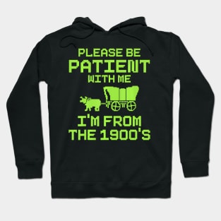 Please Be Patient With Me I'm From The 1900's  saying Hoodie